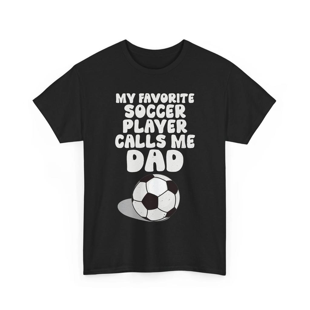 Soccer Shirt, My Favorite Soccer Player Calls Me Dad Soccer Fans Dad Men Shirt