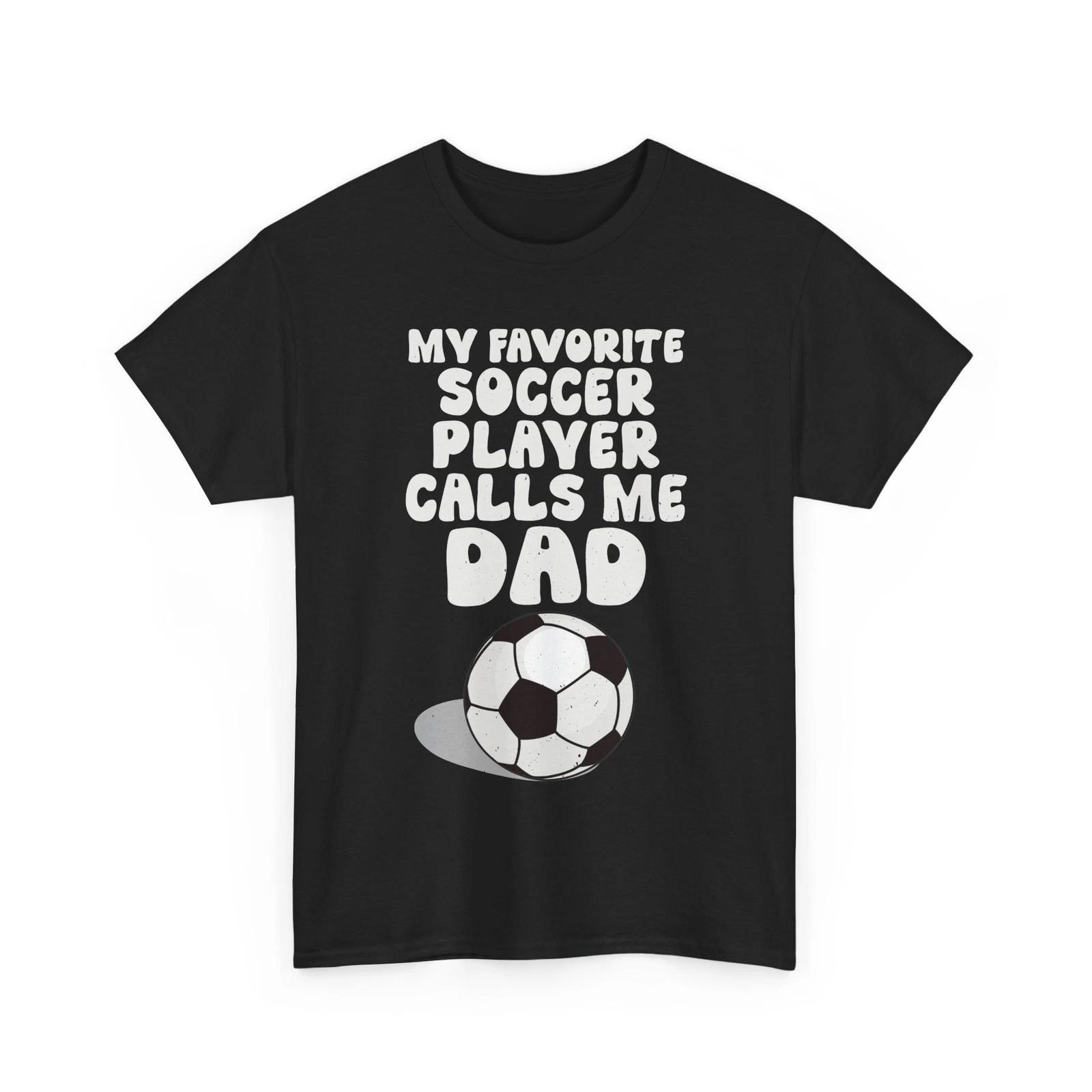 

Soccer Shirt, My Favorite Soccer Player Calls Me Dad Sports Lovers T-Shirt 3XL