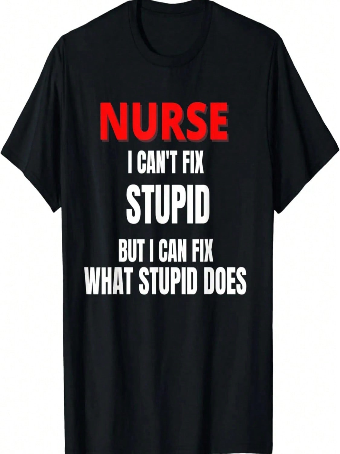 I Can t Fix Stupid But I Can Fix What Stupid Does Fun Nurse T-Shirt S