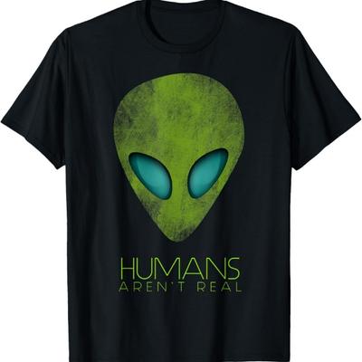 Alien Funny Humans Aren't Real Cute UFO Gift T-Shirt