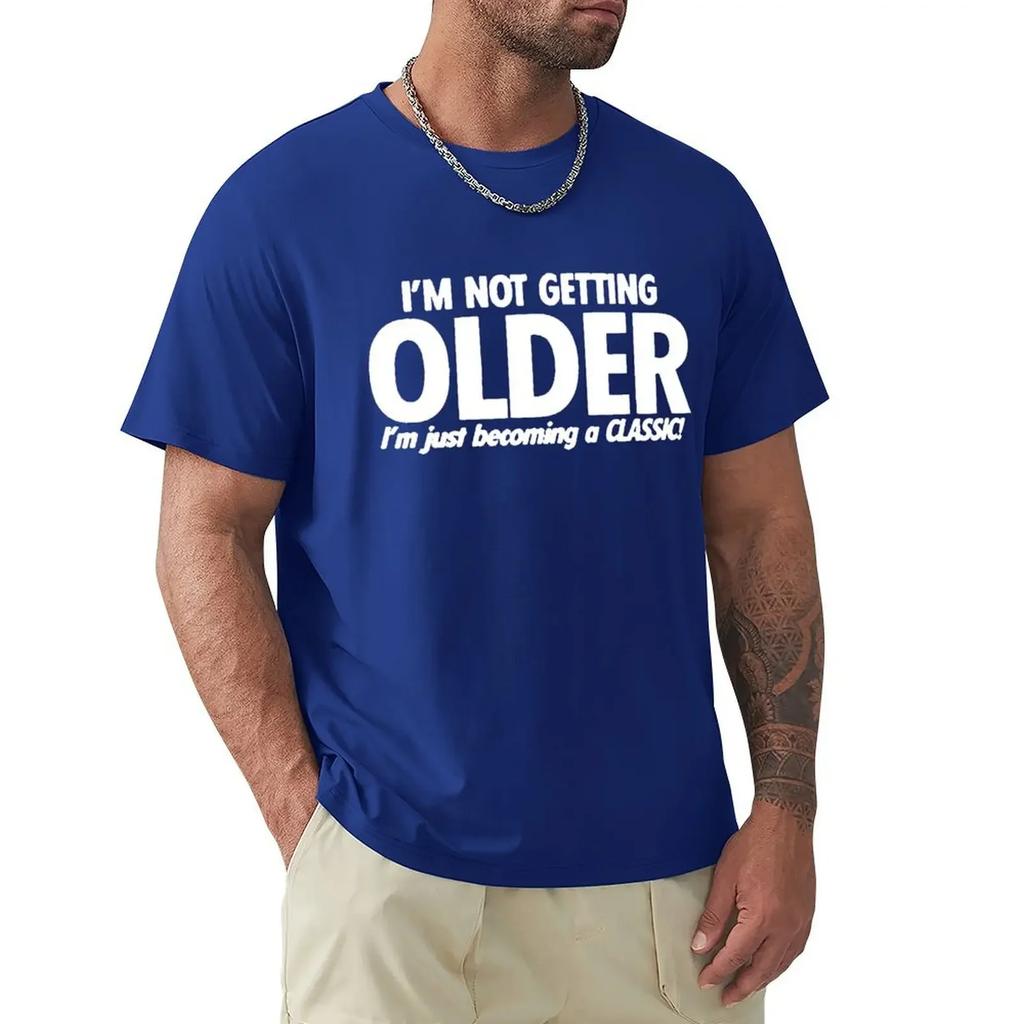 Funny Not Get Old Becoming A Classic T Shirts Graphic Cotton Streetwear Short Sleeve O-Neck Harajuku Birthday T-shirt