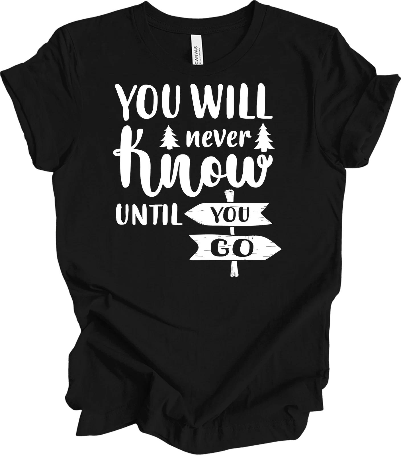 You Will Never Know Until You Go Adventure T shirt XL