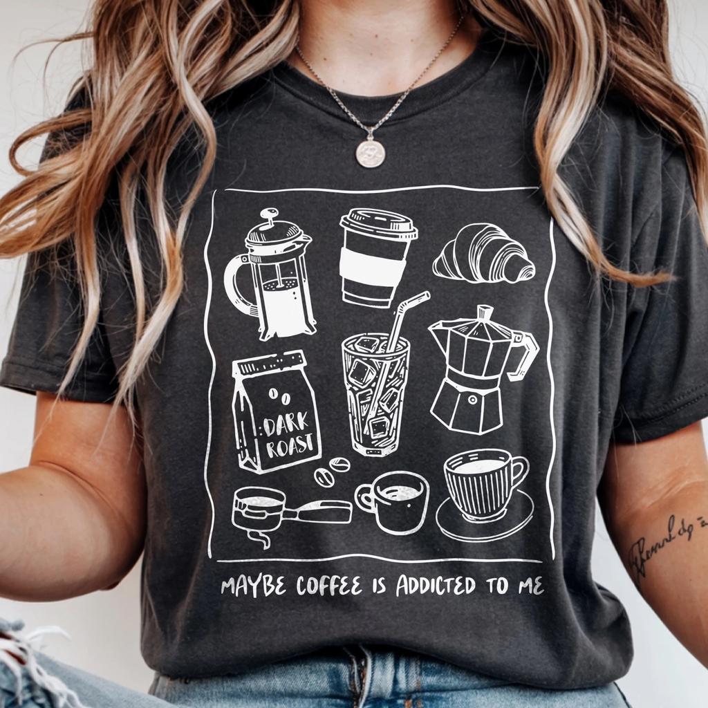 Funny Coffee Addict Gift, Maybe Coffee Is Addicted To Me Shirt