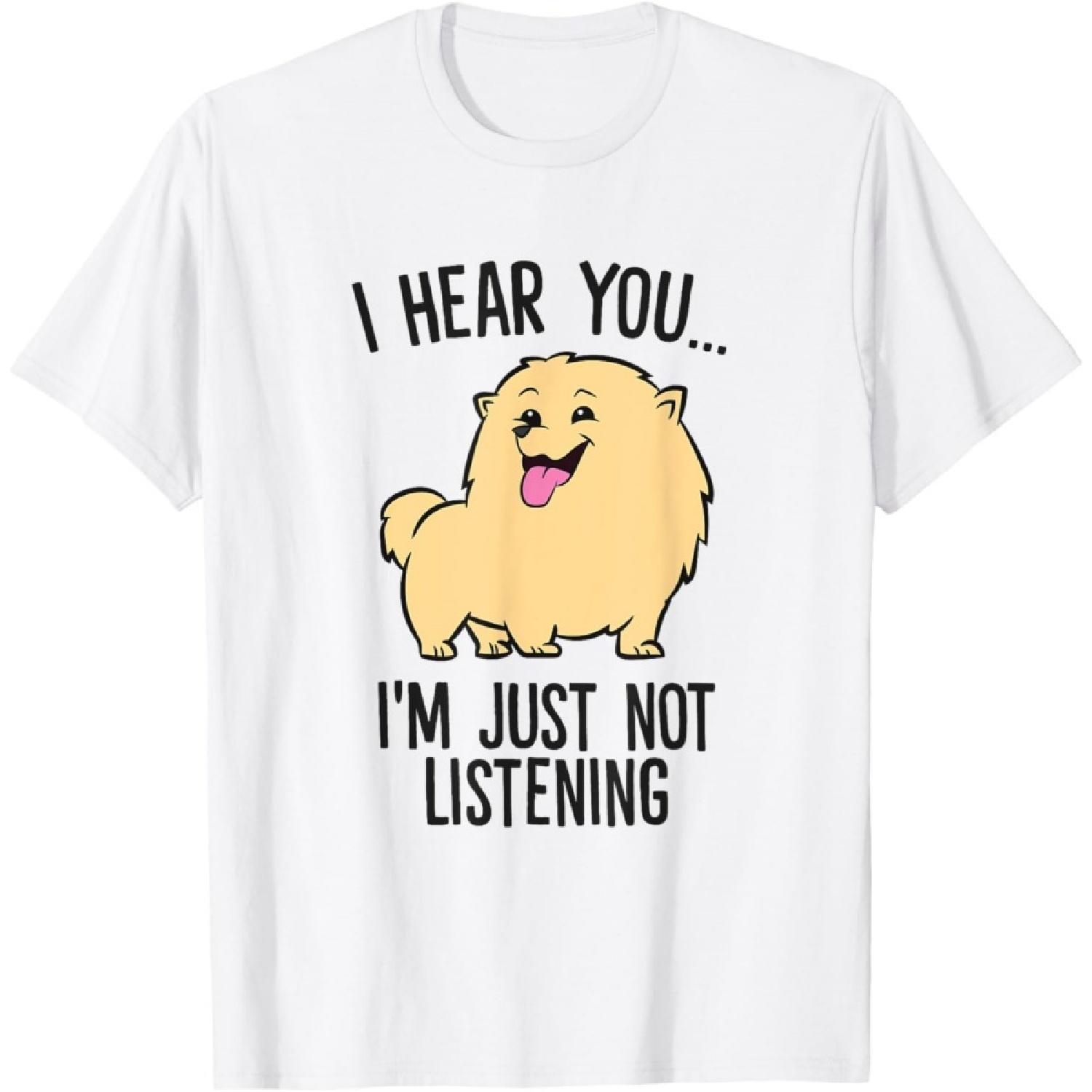 Pomeranian Dog I Hear You I m Just Not Listening Pomeranian T-Shirt for Men Women Girls Kids S