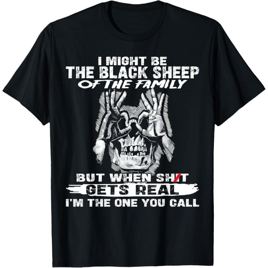I Might Be The Black Sheep Of The Family But When Shit Gets T-Shirt(3) S