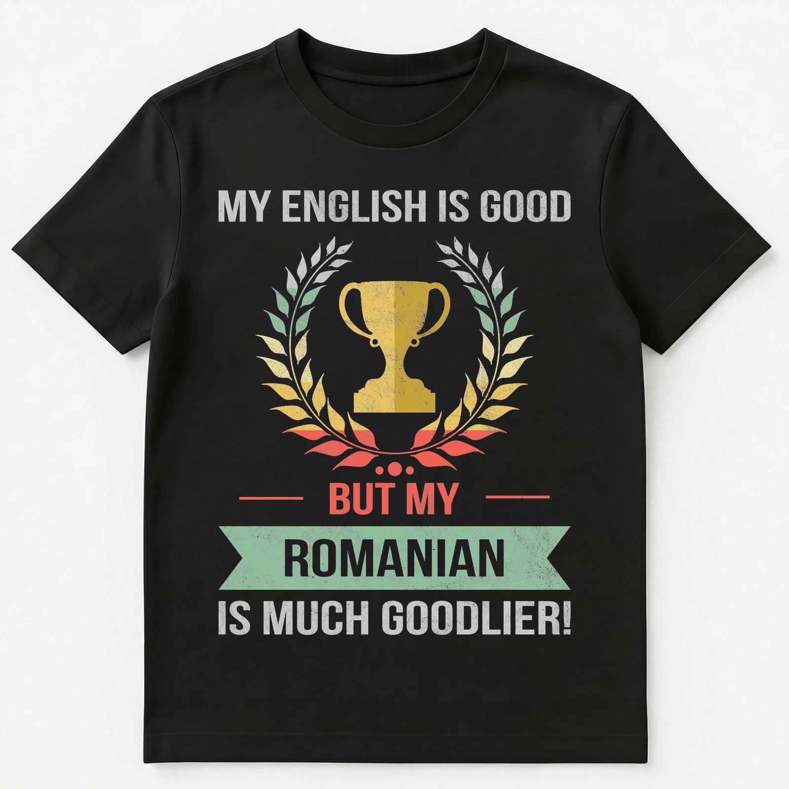 Funny My English Is Good But My Romanian Is Goodlier Unisex T-Shirt S