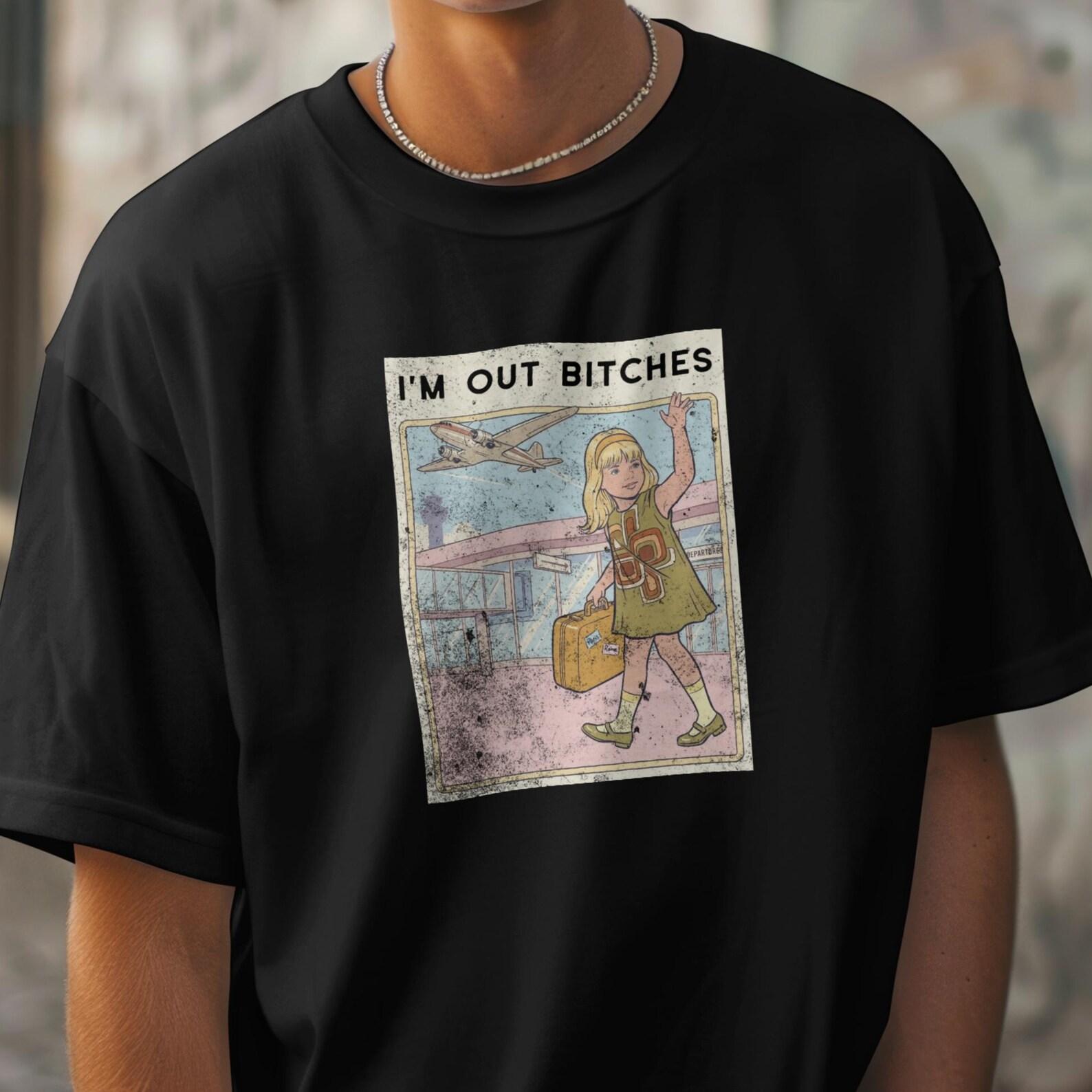 I’m Out Bitches Funny Travel T-Shirt Retro Graphic Tee Sarcastic Vacation Shirt 2XL