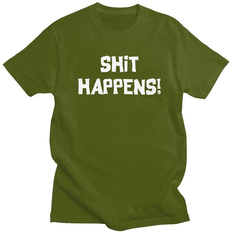 Male Shit Happens T Shirts Streetwear Short Sleeves Pure Cotton Humor Sarcastic Quotes Tshirt Casual Design Graphic Tee Tops
