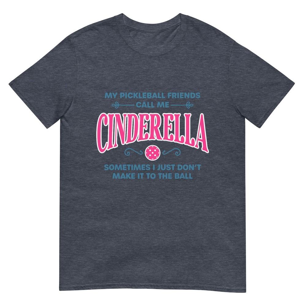Funny Pickleball Cinderella Unisex Gift Player Joke Tshirt