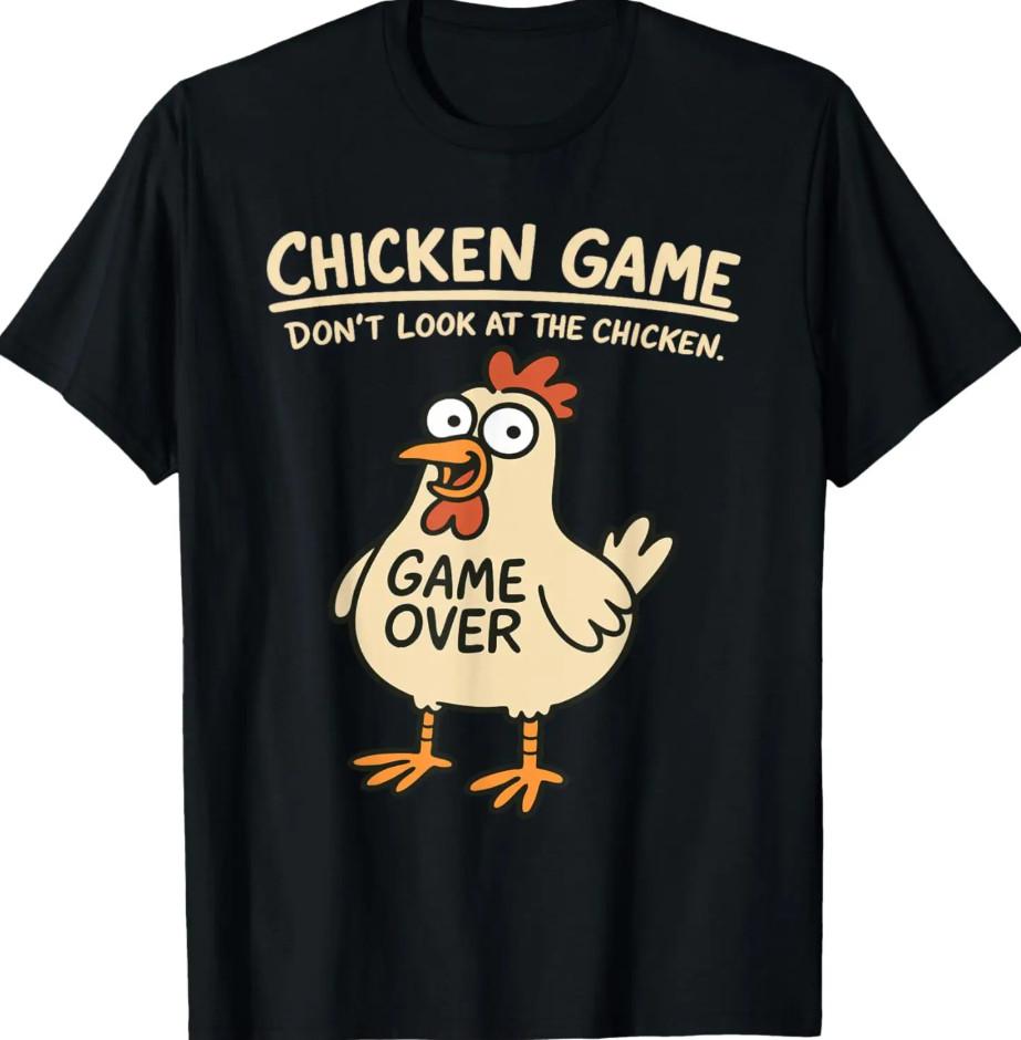 Chicken Game Don t Look At The Chicken Funny Chicken T-shirt size S-5XL L