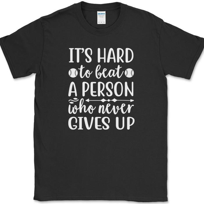 

It s Hard To Beat A Person Who Never Gives Up T-Shirt Funny Humor Novelty Tee 3XL