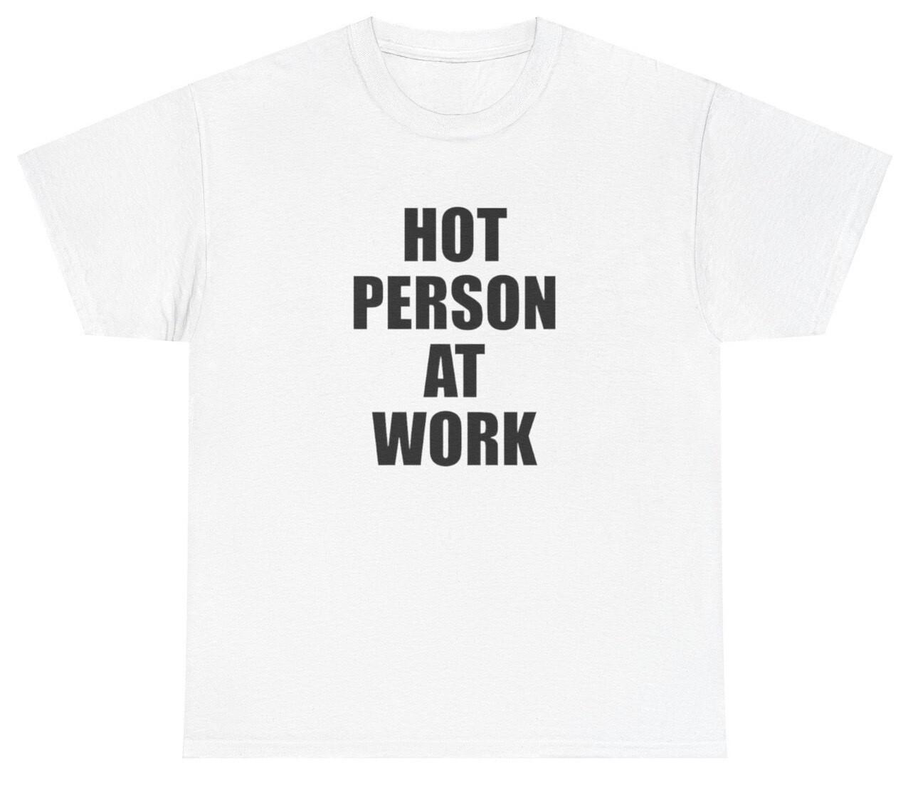 Hot Person At Work T Shirt Funny Y2K Clothing Ironic Silly Joke Meme Gift Tee XL