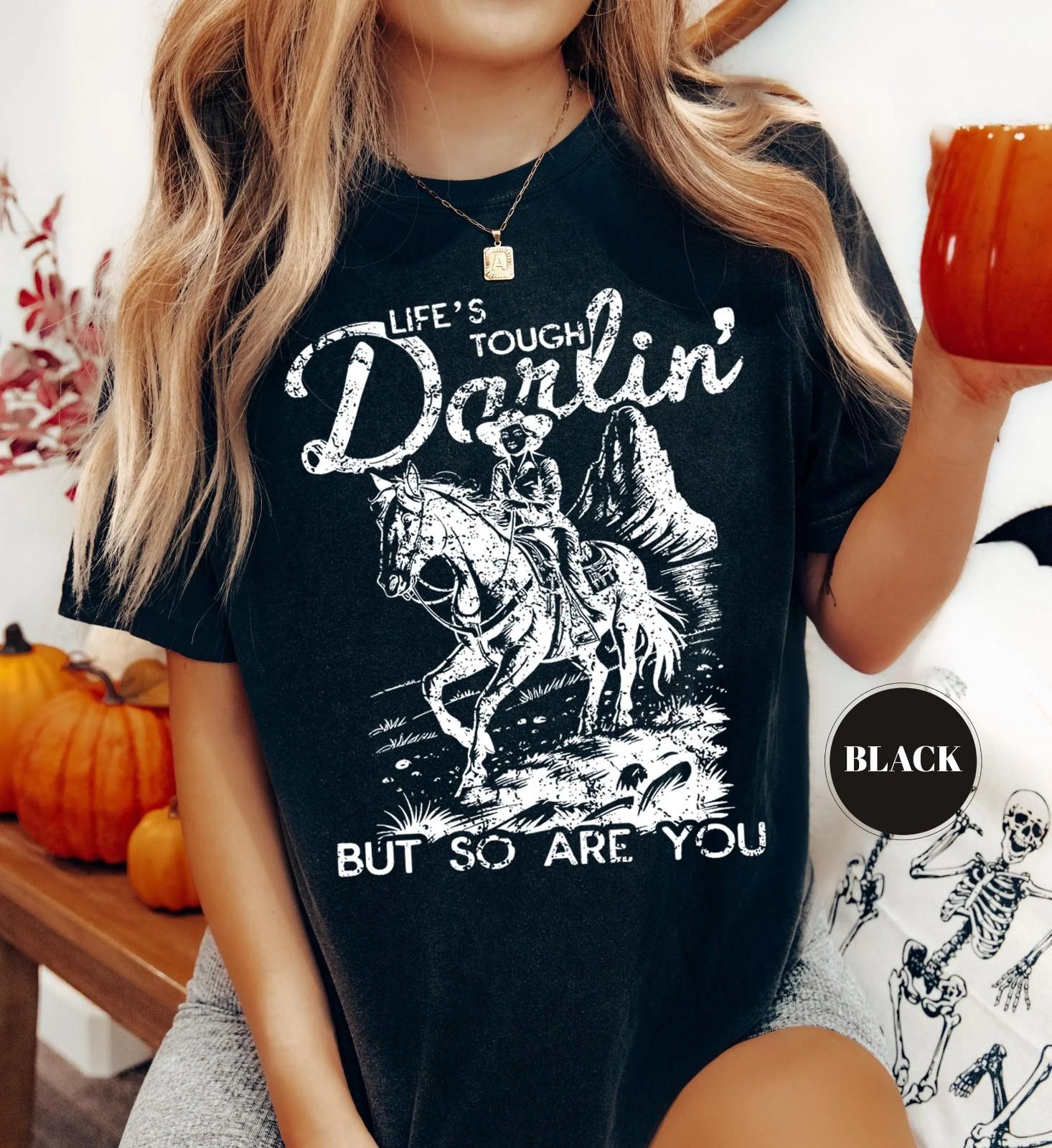 Lifes Tough Darlin but so Are You Western Cowgirl Unisex T-Shirt L