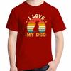 Summer High Quality Short Sleeve Tee I Love My Dog Shirts Graphic Tee Tops  Tshirt New Arrival Goods Unisexs Cotton Tshirt