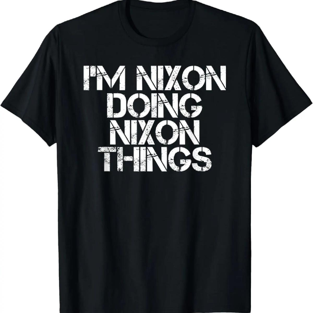 I M NIXON DOING NIXON THINGS Name Funny Birthday Gift Idea T-Shirt S
