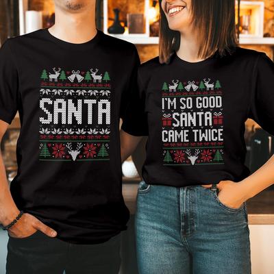 T-SHIRT I'm So Good SANTA Came Twice Couples Christmas Funny Xmas Matching Shirt