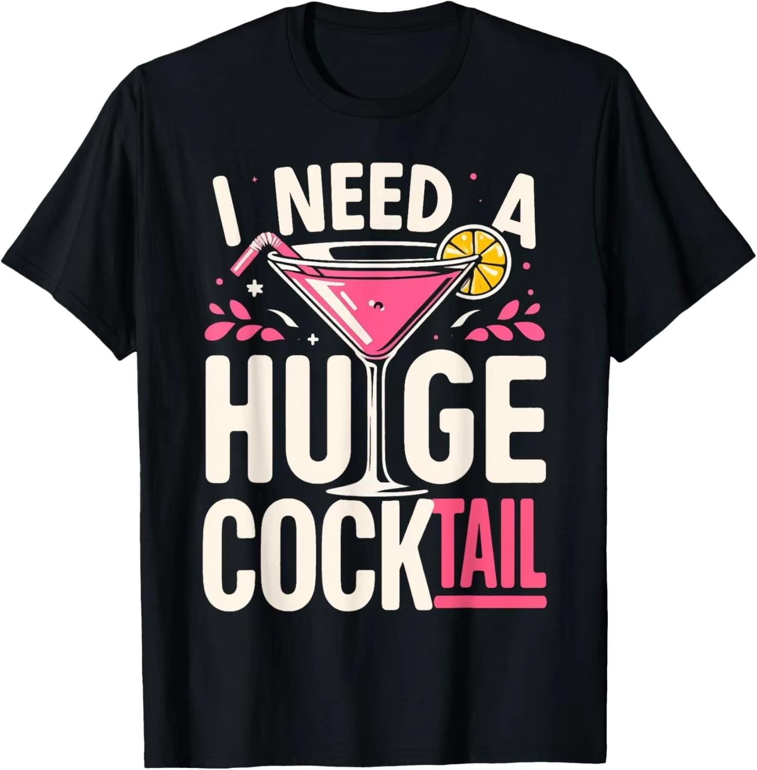 HOT SALE I Need A Huge COCK tail | Funny Adult Humor Drinking T-Shirt Men Clothing Tops Graphic T Shirts Ropa Hombre Streetwear S