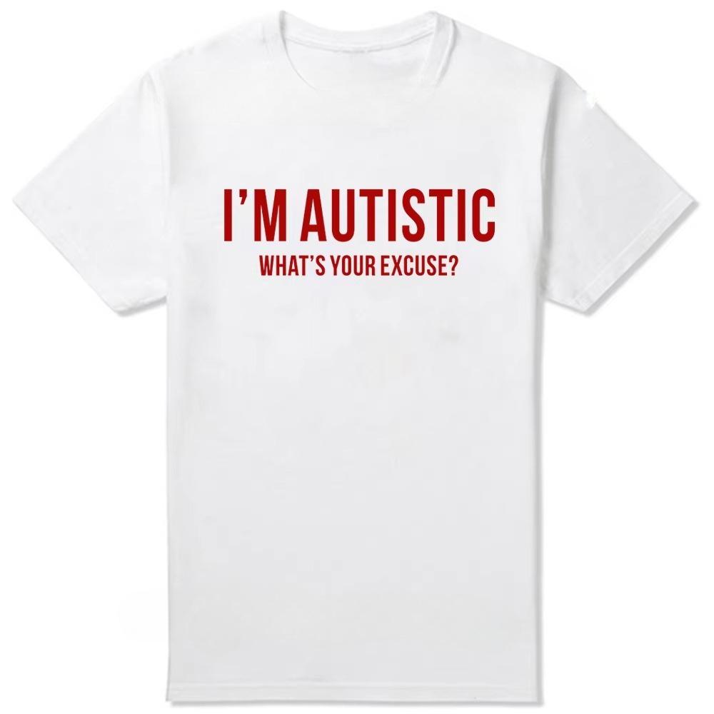 Sarcastic Autism T-Shirt Men I'm Autistic What's Your Excuse Funny Pure Cotton Tees Crewneck T Shirt Printing Clothes