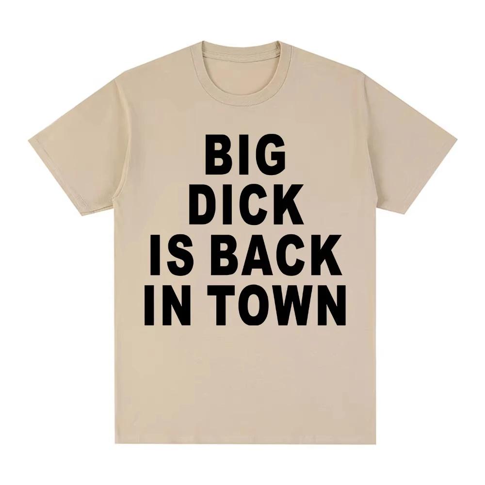 Novelty Funny Big Dick Is Back in Town Tshirts Adult Sex Joke Men Women Clothing Fashion Hip Hop Tshirts Cotton Loose T Shirts
