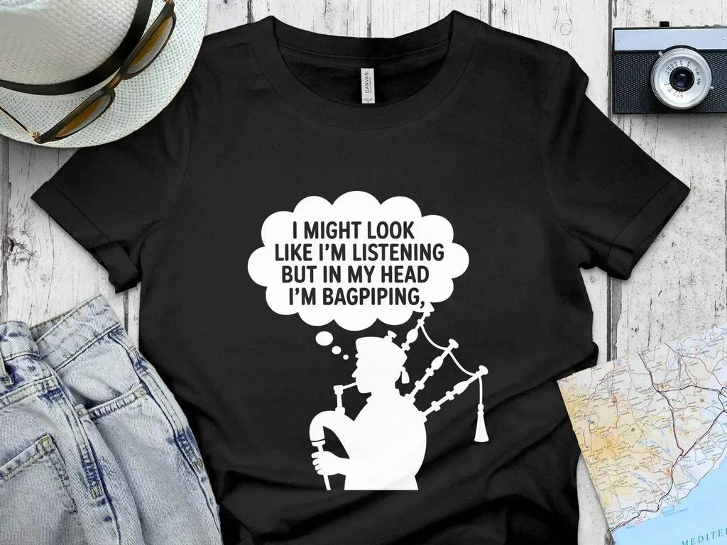 I Might Look Like I'm Listening – Bagpipes In My Head T-Shirt