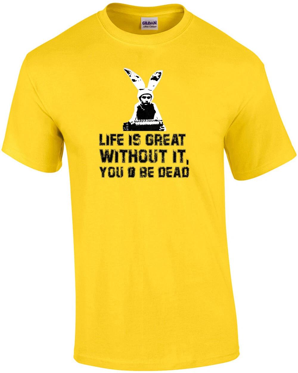 

Life is great without it, you d be dead - Gummo - 90 s T-Shirt M