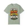 If Not Now Then When motivational typography T-Shirt | inspirational quote tee