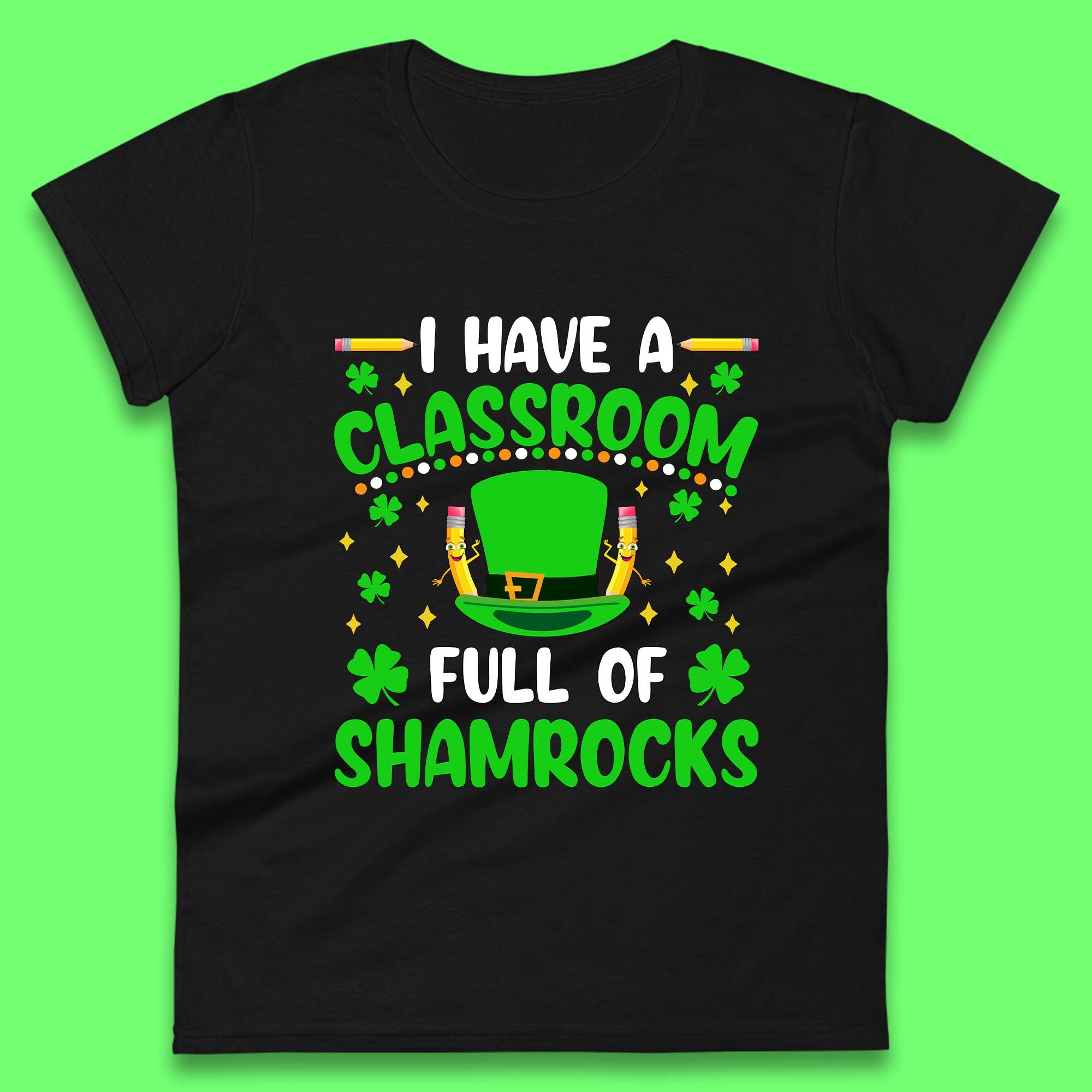 I Have A Classroom Full Of Shamrocks Womens T-Shirt Mens Tops Tees Unisex M