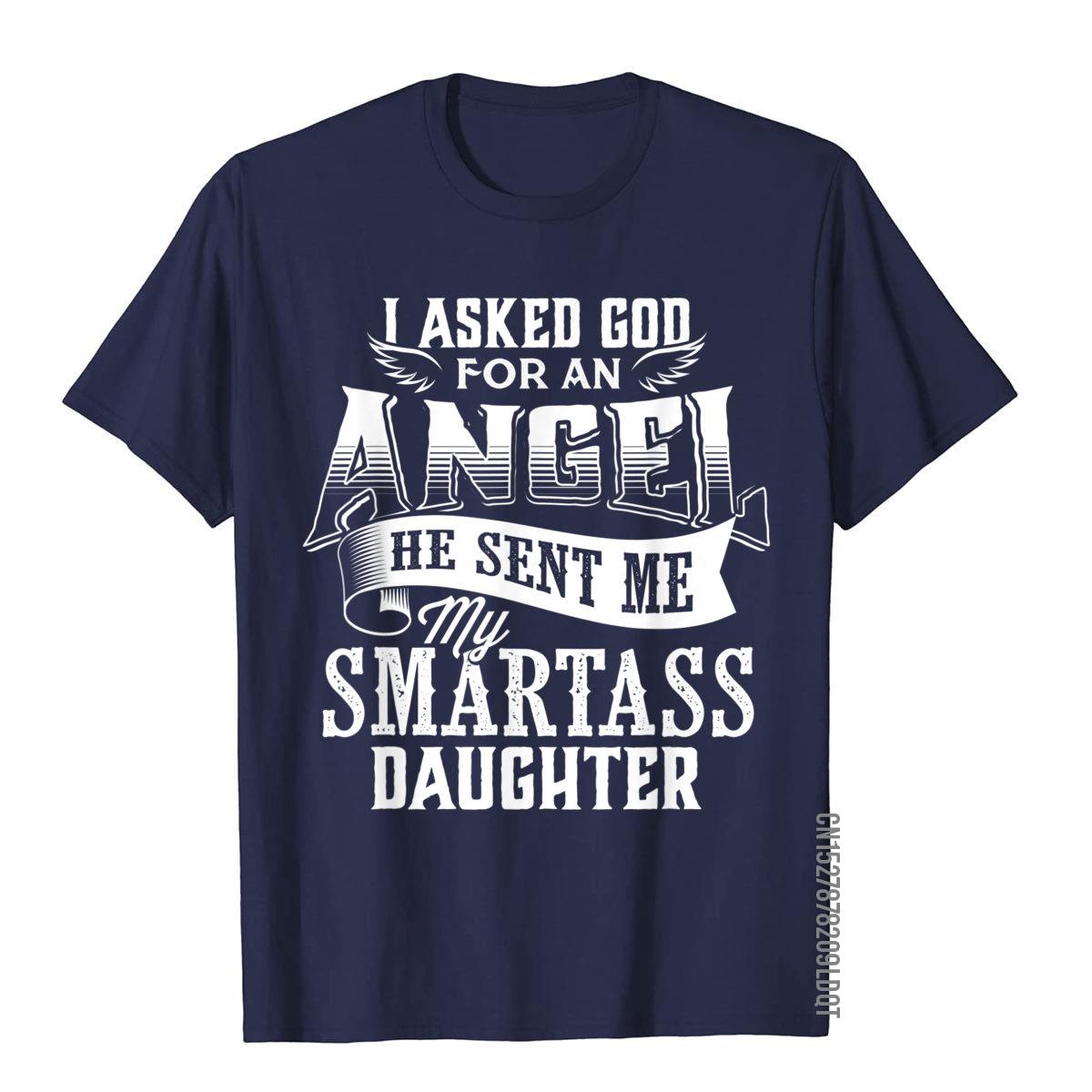 

I Asked For An Angel God Sent Me A Smartass Daughter TShirt 3D Style Cotton Men Tops T Shirt Print Fitted T Shirt S