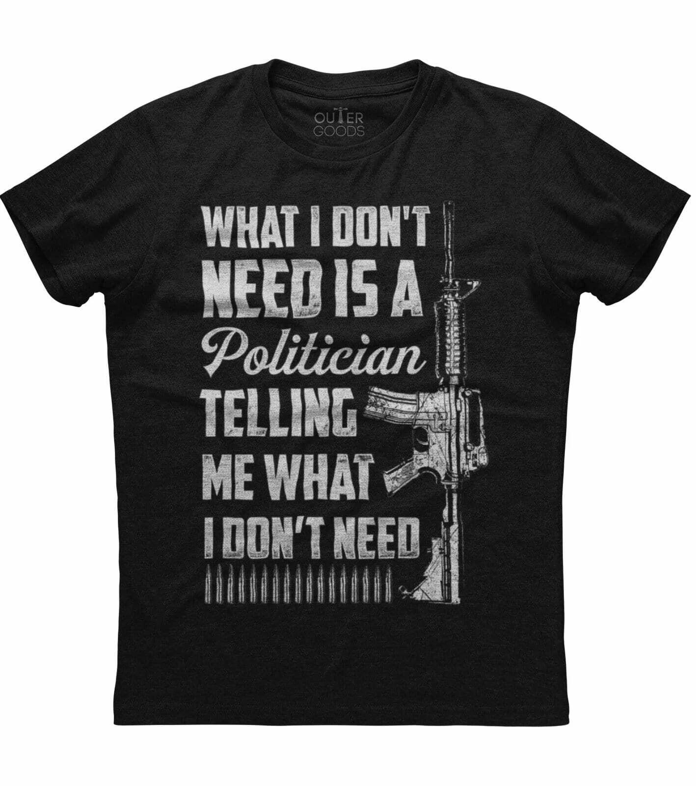 What I Don t Need Is Politician Telling Me What I Don t Need New Black T-shirt L