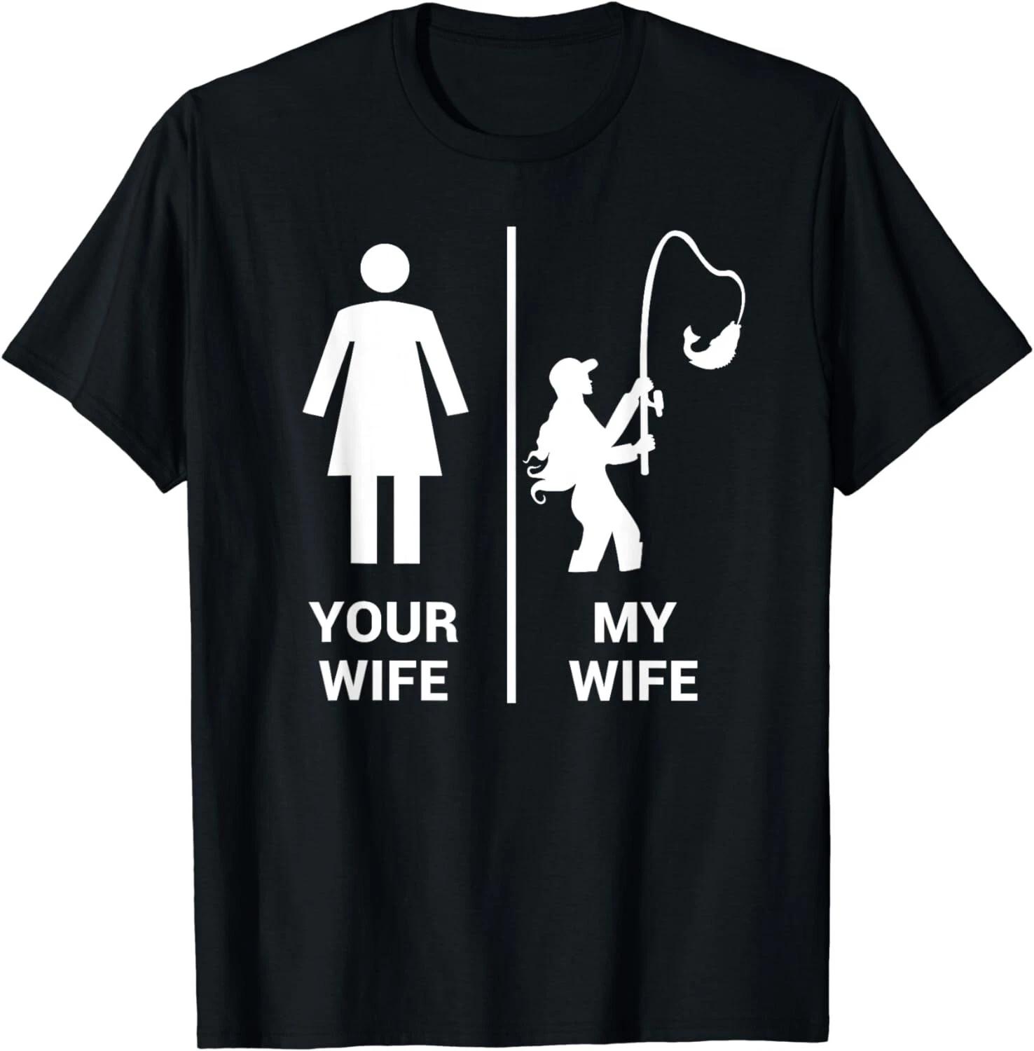 Your Wife My Wife Shirt Funny Fishing Fisherman Gift Unisex T-Shirt 4XL