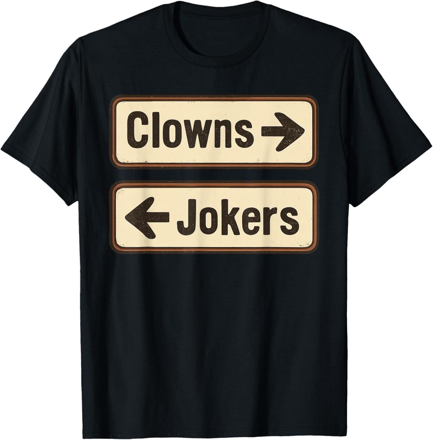 Clowns and Jokers Funny Sarcastic Direction Quote T-Shirt unisex T-Shirt XXXL