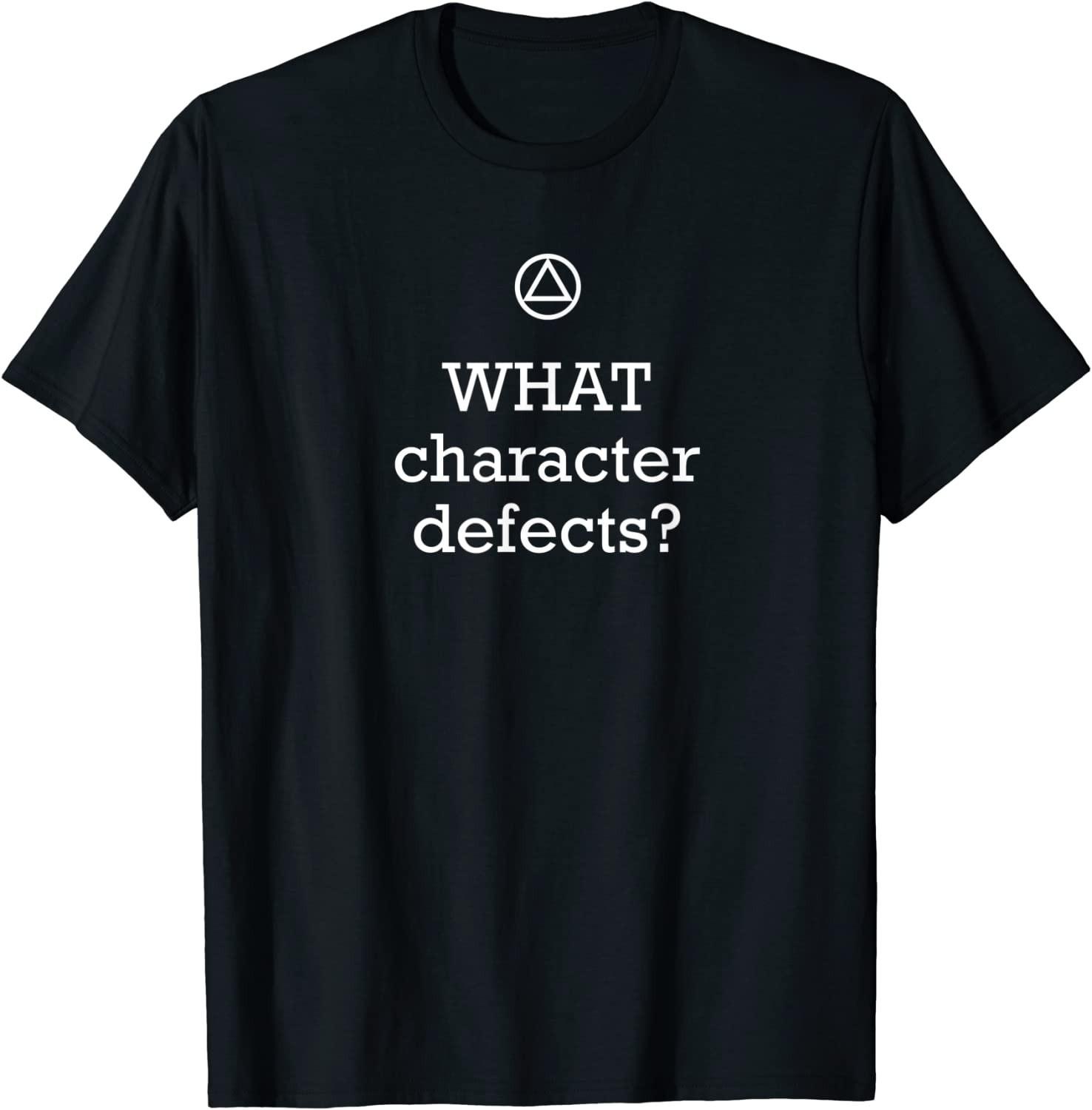 NEW LIMITED! Funny Alcoholics Anonymous What Character Defects Tee - MADE IN USA L