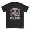 Avengers I Teach Super Heroes T-Shirt for Men Cute Funny Novelty Pure Cotton Tees Crew Neck Short Sleeve T Shirt 6XL Merchandise