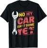 No My Car Isn't Done Yet Funny Car Mechanic Garage Tee Gift Unisex T-Shirt