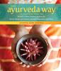 The The Ayurveda Way : 108 Practices from the World???s Oldest Healing System for Better Sleep, Less Stress, Optimal Digestion, and More Book