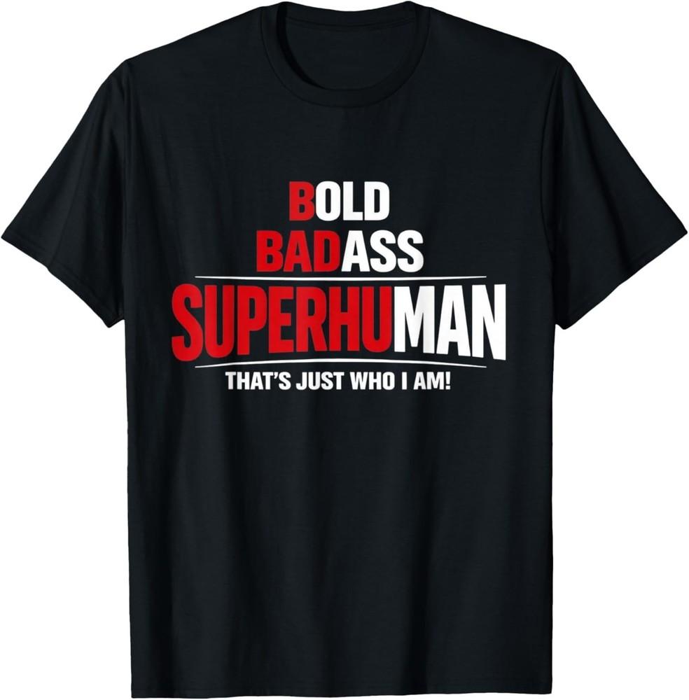 

Bold Badass Superhuman That’s Just Who I Am Funny Design TShirt Unisex T-Shirt M