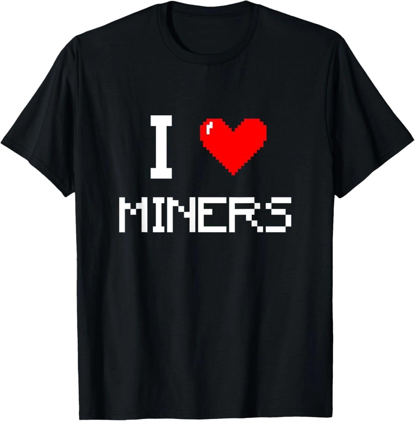 I Love Miners Funny Miner Mining Gamer T-Shirt 110