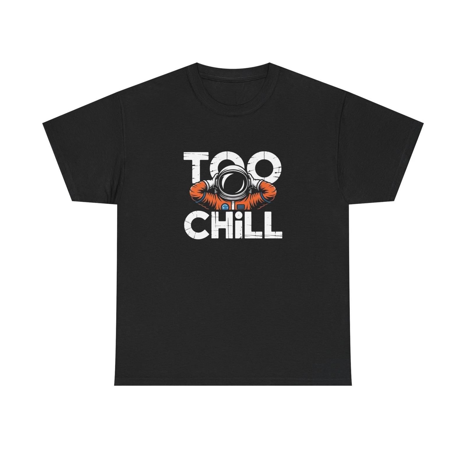 Too Chill Graphic T Shirt Unisex Heavy Cotton NEW Tee S