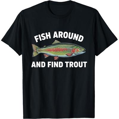 Fish Around and Find Trout Funny Fishing FisherUnisex T Shirts Unisex Cotton Humor Streetwear Tee Short Sleeve Unisex Loose Clothing