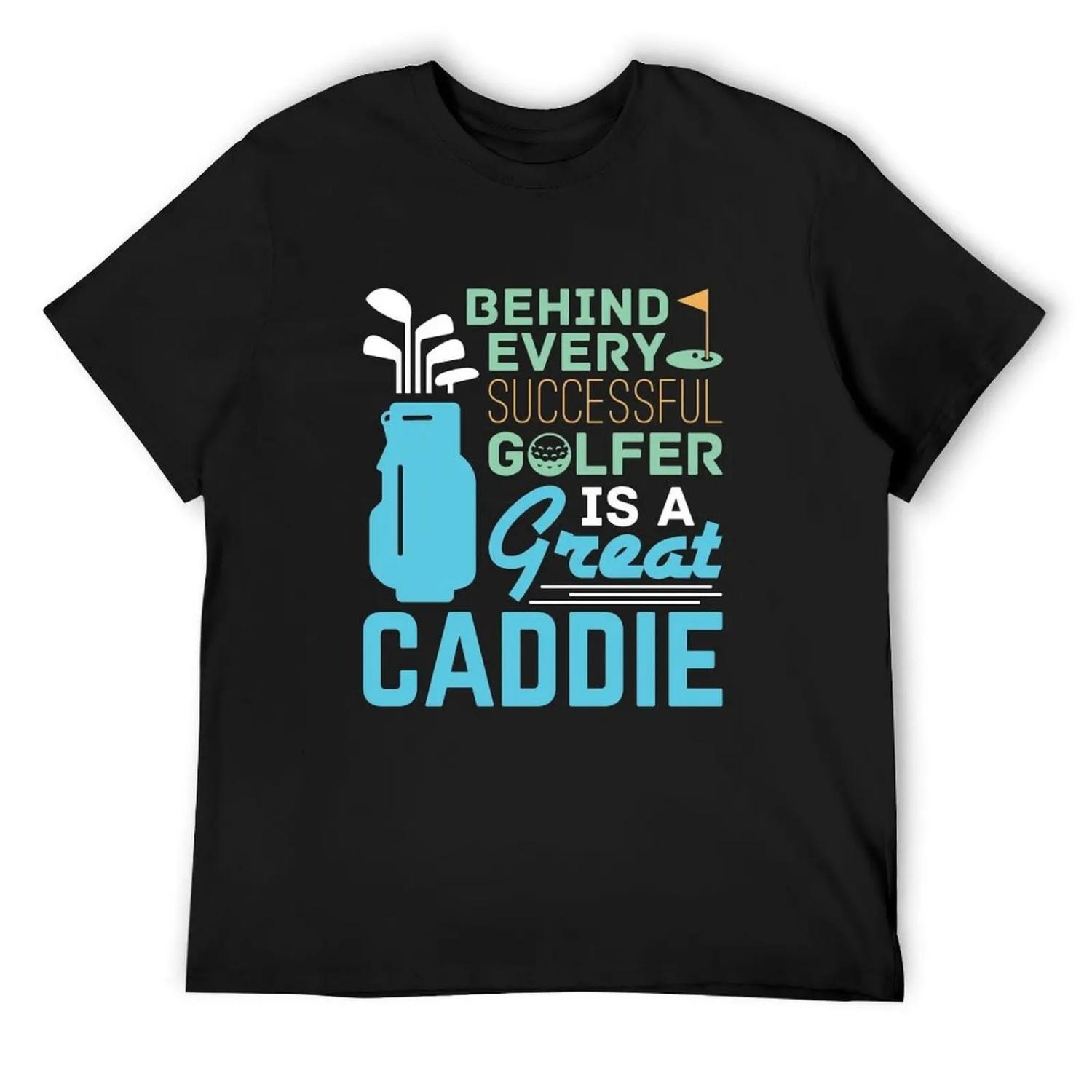Behind Every Successful Golfer Is a Great Caddie T-Shirt cotton man t-shirts graphic t shirts customs t shirts for men graphic XXXXXL чёрный