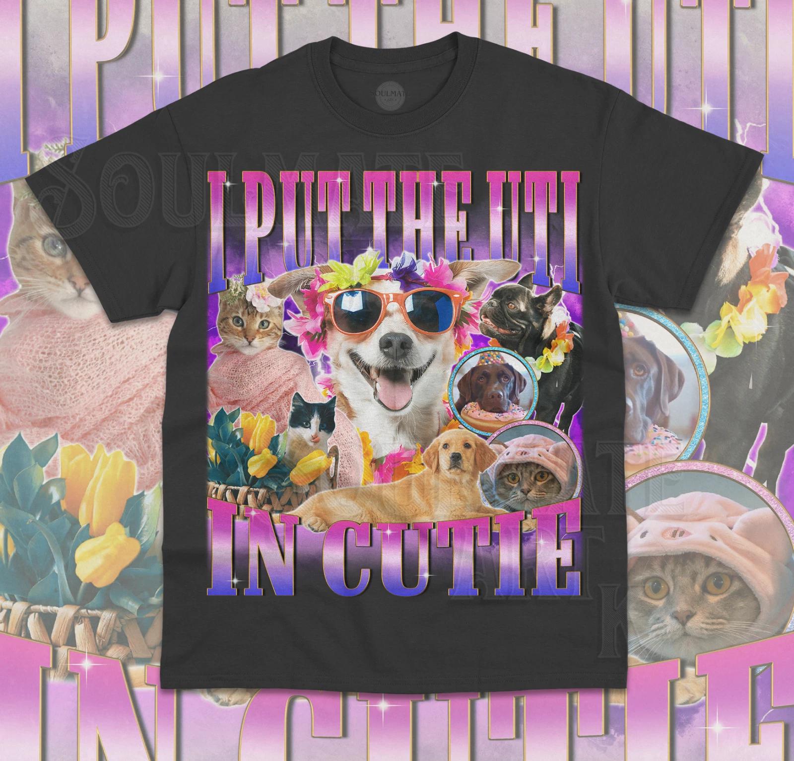 I Put The UTI In Cutie T-Shirt Funny Meme Cute Dog Cat Pet Animal Unisex Shirt L