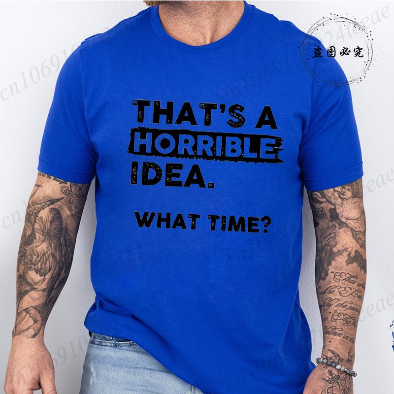 Funny That's A Horrible Idea Print Clothes Men Fashion Oversize T-Shirt Casual Crewneck Tops Summer Fashion T Shirt Couple Tops