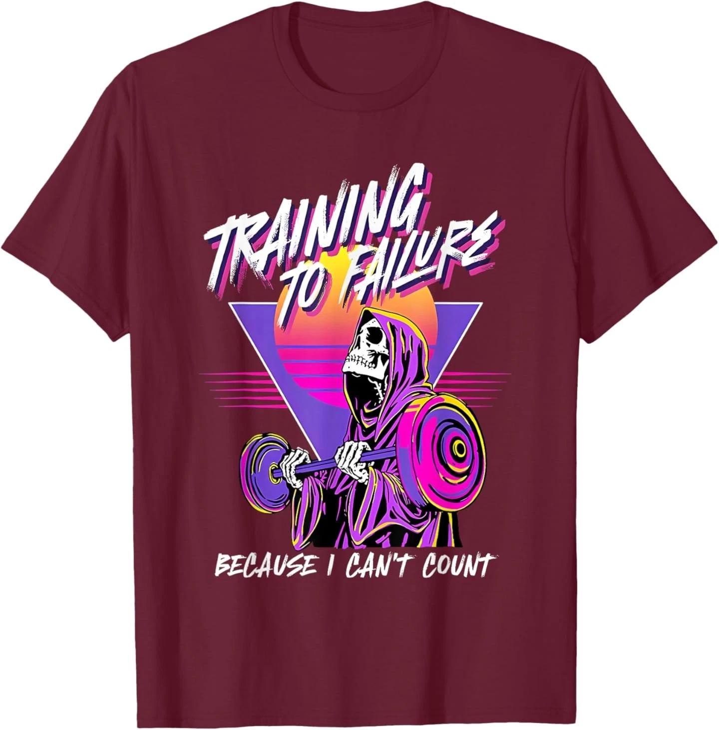 Training to Failure Because i Can t Count T-Shirt 4XL