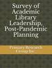 Survey of Academic Library Leadership, Post-Pandemic Planning