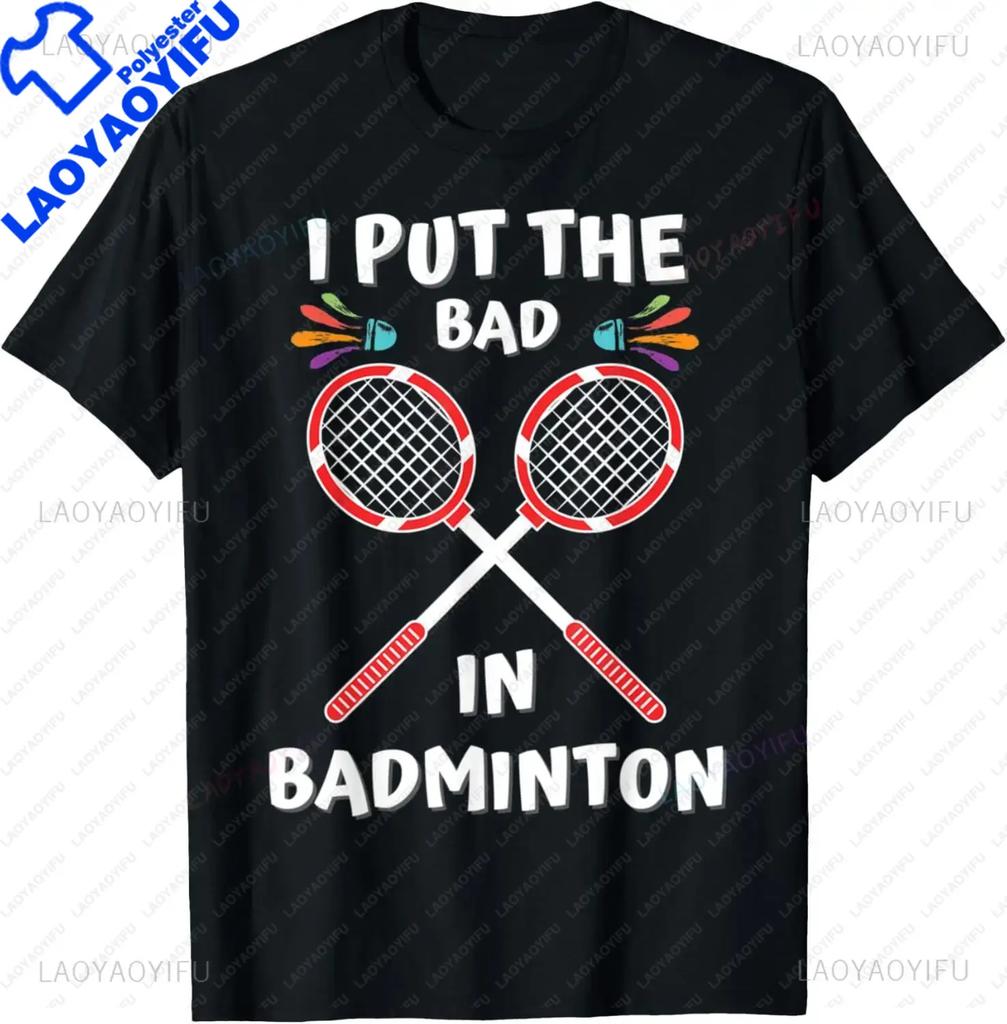 I Put The Bad in Badminton TShirt  Badminton Player Tee  Shirts for Men Graphic T Shirts Streetwear Camisas