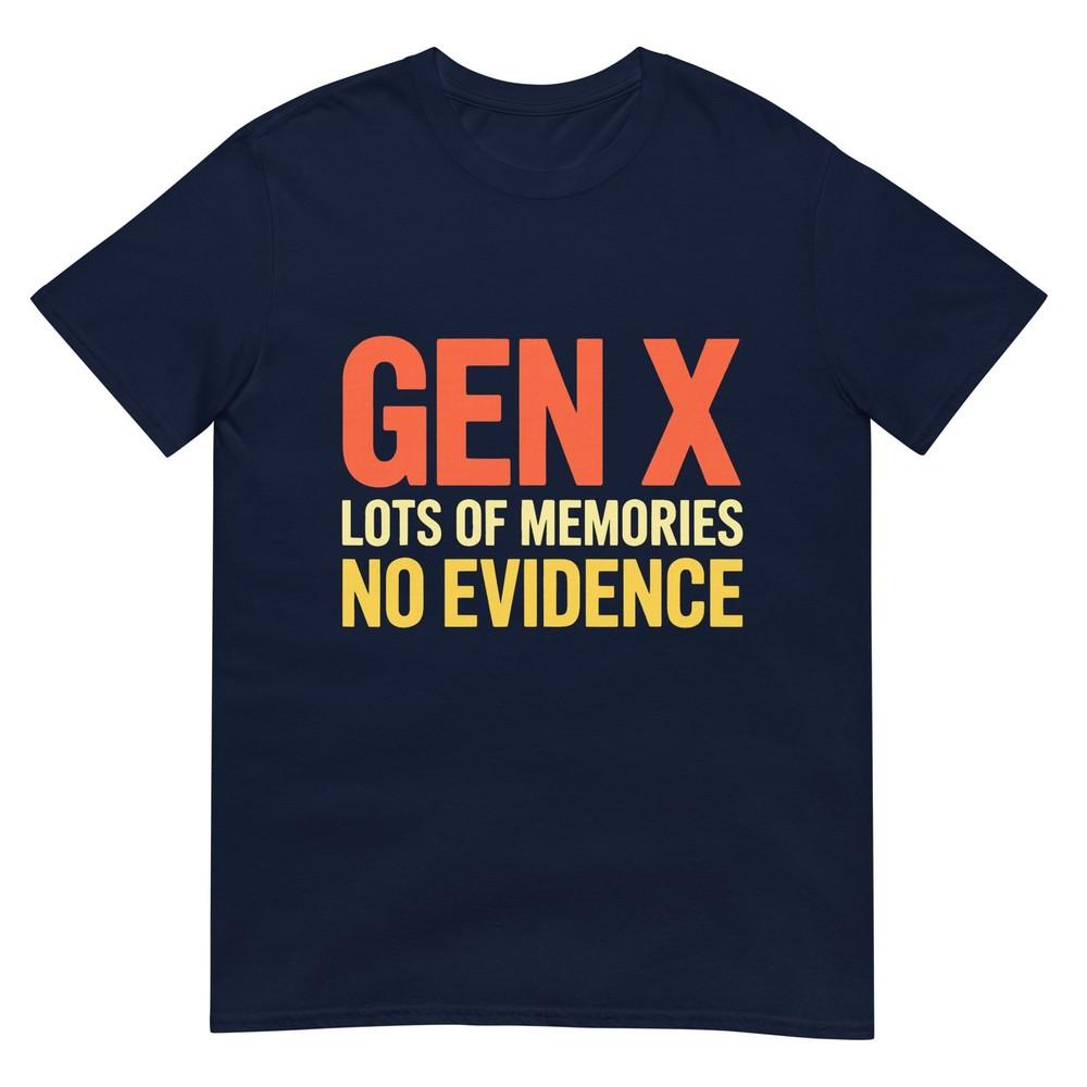 Gen X Lots Of Memories No Evidence Funny Sarcastic Quote Tshirt S
