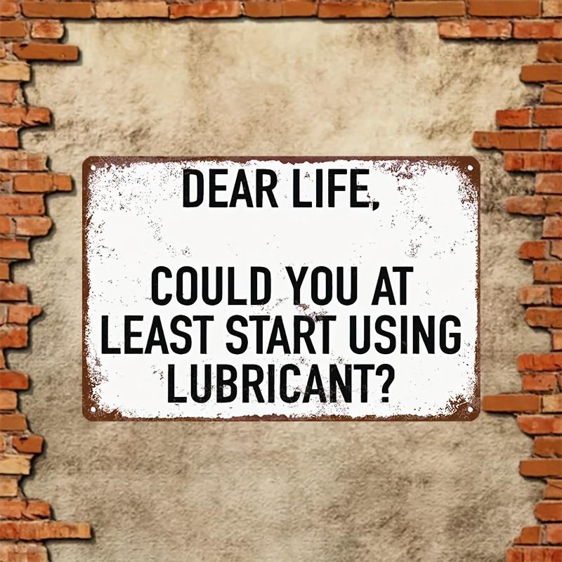 

Funny Dear Life Could You At Least Start Using Lubricant Vintage Metal Tin Sign Wall Decor 20x30cm（7.8x11.8inch）