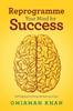 The Reprogramme Your Mind for Success : Self-Help Book To Bring the Best Out of You Book