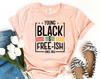 Young Black And Free-ish T-shirt, Independence Day Shirt, Black And Proud Gift, Black History Month Tee, Black Power Top, World Peace Shirt