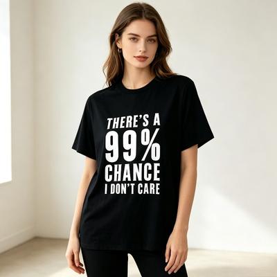 Pure Cotton Unisex Tshirt Theres A 99 Chance I Dont Care Bold Text Print Oneck Short Sleeve Funny Slogan Casual Tee